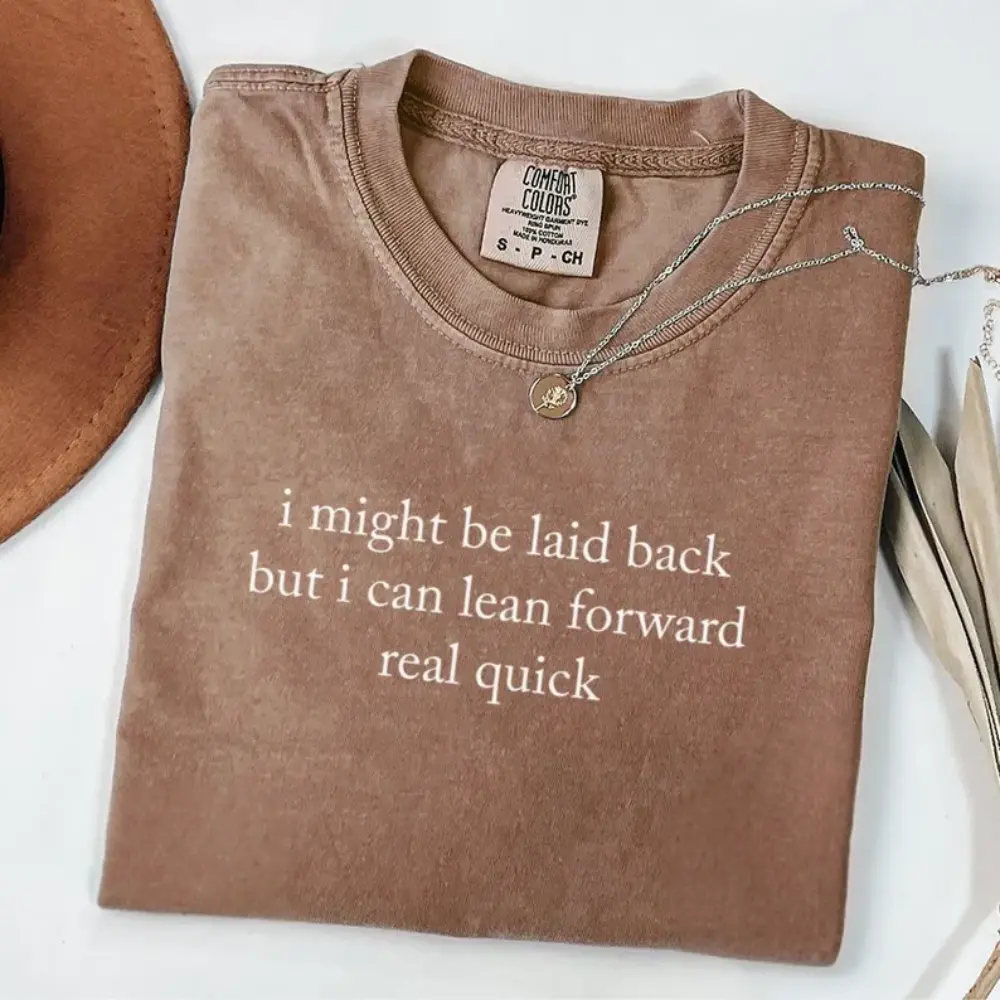Comfort Colors I Might Be Laid Back But I Can Lean Forward Real Quick T-shirt Funny Quote Sarcastic T-shirt Meme Shirt Trendy Outfits Gift For Her