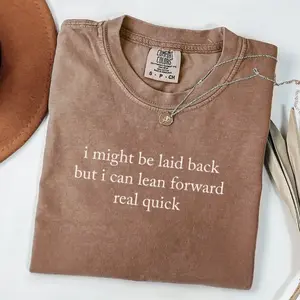 Comfort Colors I Might Be Laid Back But I Can Lean Forward Real Quick T-shirt Funny Quote Sarcastic T-shirt Meme Shirt Trendy Outfits Gift For Her
