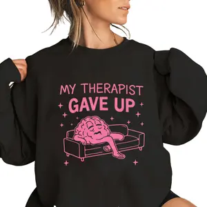 My Therapist Gave Up Design Long Sleeve Sweatshirt – Humorous Mental Health Theme for Casual Wear