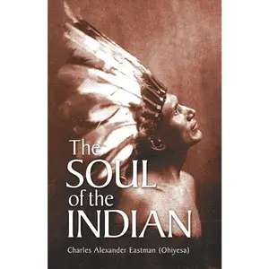 The Soul of the Indian (Native American) by Charles Alexander (Ohiyesa) Eastman
