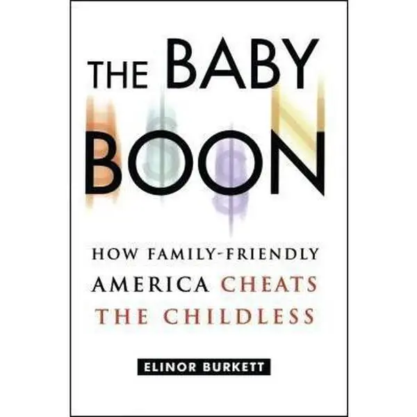 USED-The Baby Boon: How Family-Friendly America Cheats the Childless by Burkett, Elinor (Paperback)