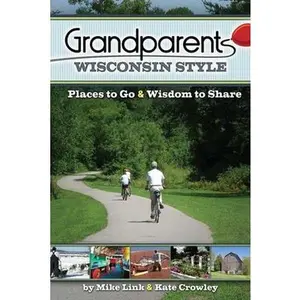 USED-Grandparents Wisconsin Style: Places to Go & Wisdom to Share by Mike Link (Paperback)