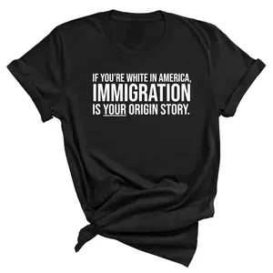 If you're white in America, IMMIGRATION is your origin story Unisex Tee