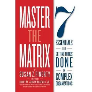 USED-Master the Matrix: 7 Essentials for Getting Things Done in Complex Organizations by Finerty, Susan Z. (Paperback)