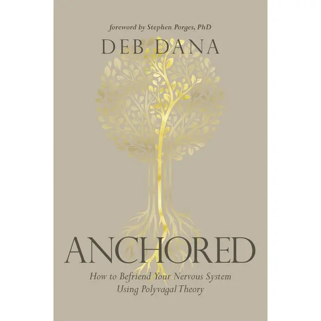 Anchored: How to Befriend Your Nervous System Using Polyvagal Theory -- Deb Dana - Paperback