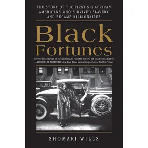 Black Fortunes: The Story of the First Six African Americans Who Survived Slavery and Became Millionaires