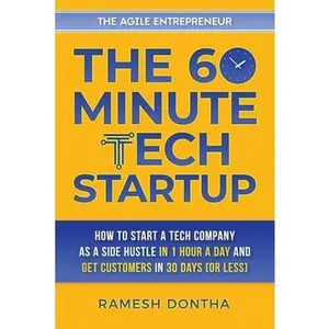 USED-The 60-Minute Tech Startup: How to Start a Tech Company As a Side Hustle in One Hour a Day and Get Customers in Thirty Days (or Less) by Dontha, Ramesh (Paperback)