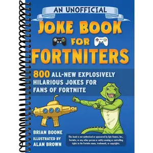 Unofficial Joke Book for Fortniters: 800 All-New Explosively Hilarious Jokes for Fans of Fortnite