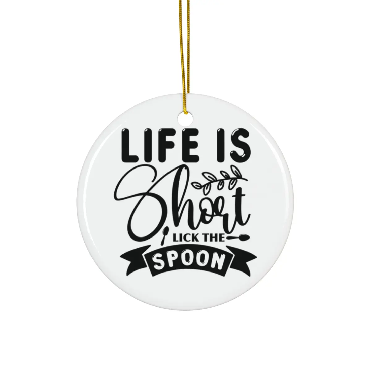 LIFE IS SHOUT LICK THE SPOON ORNAMENT