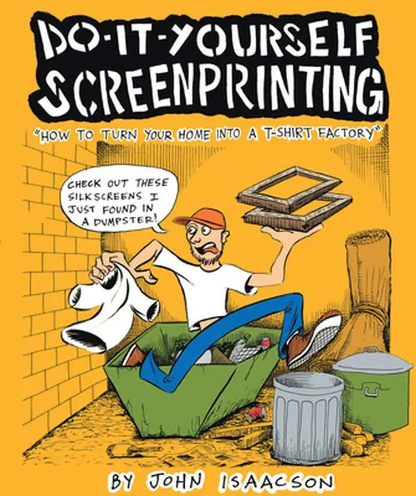 Used DIY Screenprinting Guide: How to Turn Your Home Into a T-Shirt Print Shop with Illustrations - "How to Turn Your Home Into a T-Shirt Factory" by John Isaacson (Paperback, Graphic Novel Elements Included)