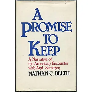 USED-A promise to keep: A narrative of the American encounter with anti-Semitism by Nathan C Belth (Hardcover)