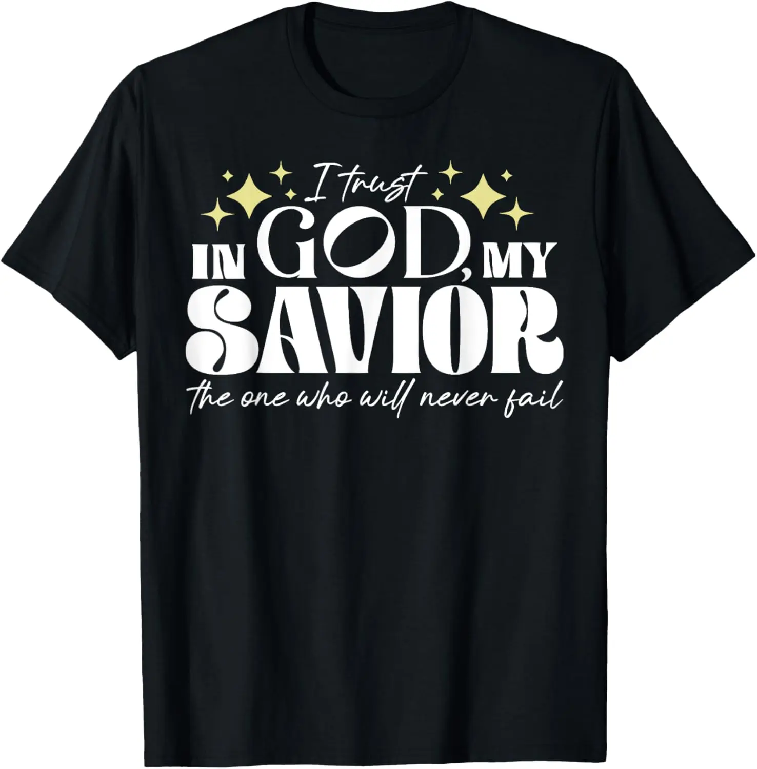 100% Cotton I Trust In God My Savior The One Who Will Never Fail T-Shirt