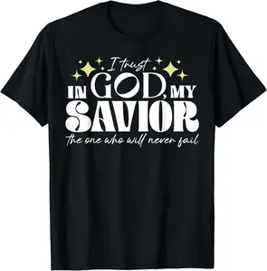 100% Cotton I Trust In God My Savior The One Who Will Never Fail T-Shirt