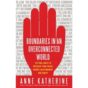 USED-Boundaries in an Overconnected World: Setting Limits to Preserve Your Focus, Privacy, Relationships, and Sanity by Katherine, Anne (Paperback)