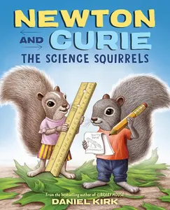 USED-Newton and Curie: The Science Squirrels: A Picture Book by Kirk, Daniel (Hardcover)