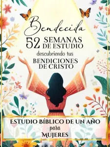 BENDECIDA: 52 SEMANAS DE ESTUDIO DESCUBRIENDO TUS BENDICIONES EN CRISTO: Estudio Bíblico de Un Año para Mujeres (Spanish Edition) Paperback – December 24, 2024