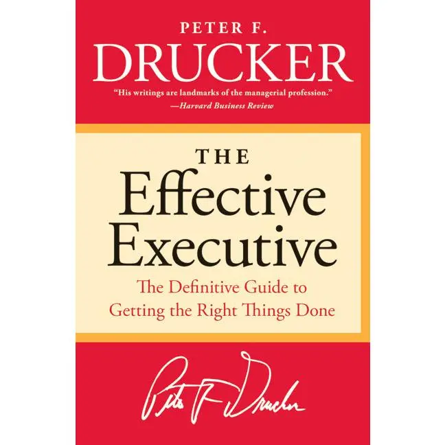 The Effective Executive: The Definitive Guide to Getting the Right Things Done by Peter F. Drucker [Paperback Book]
