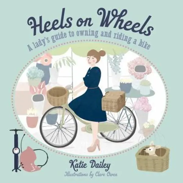 USED-Heels on Wheels: A Lady's Guide to Owning and Riding a Bike by Katie Dailey (Paperback)
