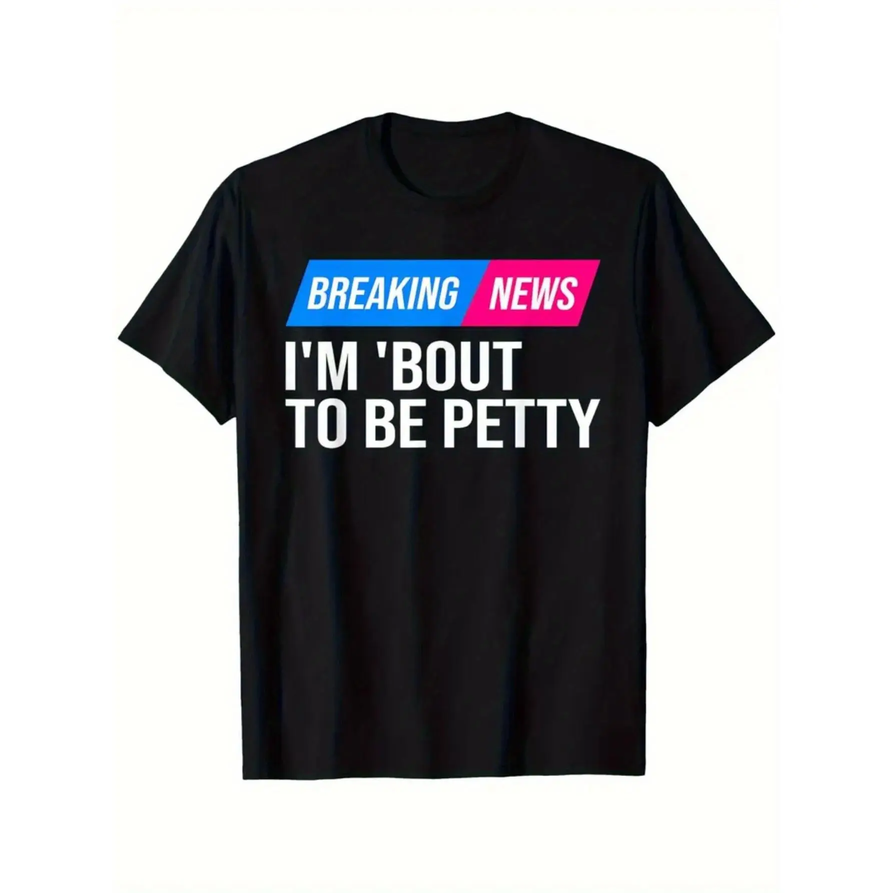 [100% Cotton] 100% Cotton Men'S Breaking News I'M 'Bout to Be Petty Funny Quote Print T-Shirt T-Shirt Short Sleeve Women Men Family T-Shirt Funny Gift T-Shirt Regular Fit Comfortable Stretch Fabric All-Season Wear T Shirts