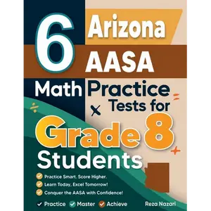 6 Arizona AASA Math Practice Tests for Grade 8 Students: A Complete Guide to Building Math Mastery and Excelling on the Arizona AASA Test - Paperback