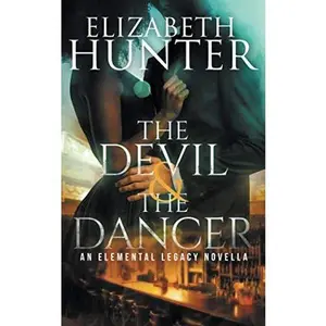 USED-The Devil and the Dancer: An Elemental Legacy Novella by Elizabeth Hunter (Paperback)