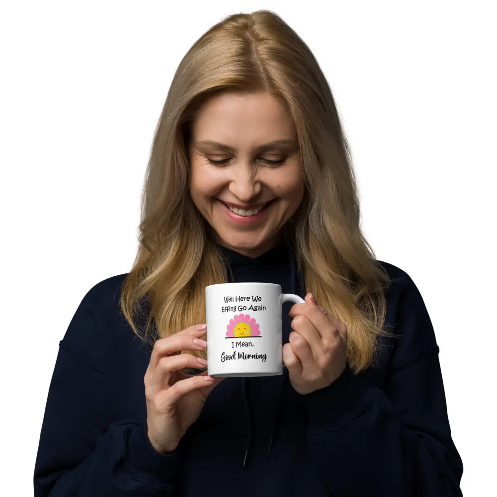 Well Here We Effing Go Again I Mean Good Morning Mug