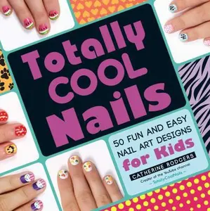 USED-Totally Cool Nails: 50 Fun and Easy Nail Art Designs for Kids by Rodgers, Catherine (Paperback)