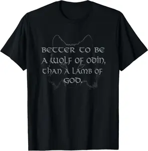 Funny Better To Be A Wolf Of Odin Than A Lamb Of God T-Shirt