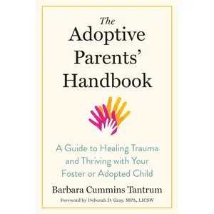 The Adoptive Parents' Handbook: A Guide to Healing Trauma and Thriving with Your Foster or Adopted Child Paperback – September 1, 2020