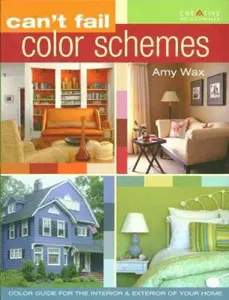 USED-Can't Fail Color Schemes: Color Guide for the Interior & Exterior of Your Home by Amy Wax (Unknown)