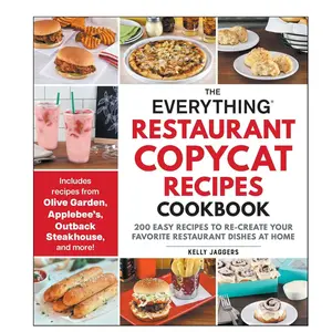 The Everything Restaurant Copycat Recipes Cookbook: 200 Easy Recipes to Re-Create Your Favorite Restaurant Dishes at Home (Everything Series) Paperback