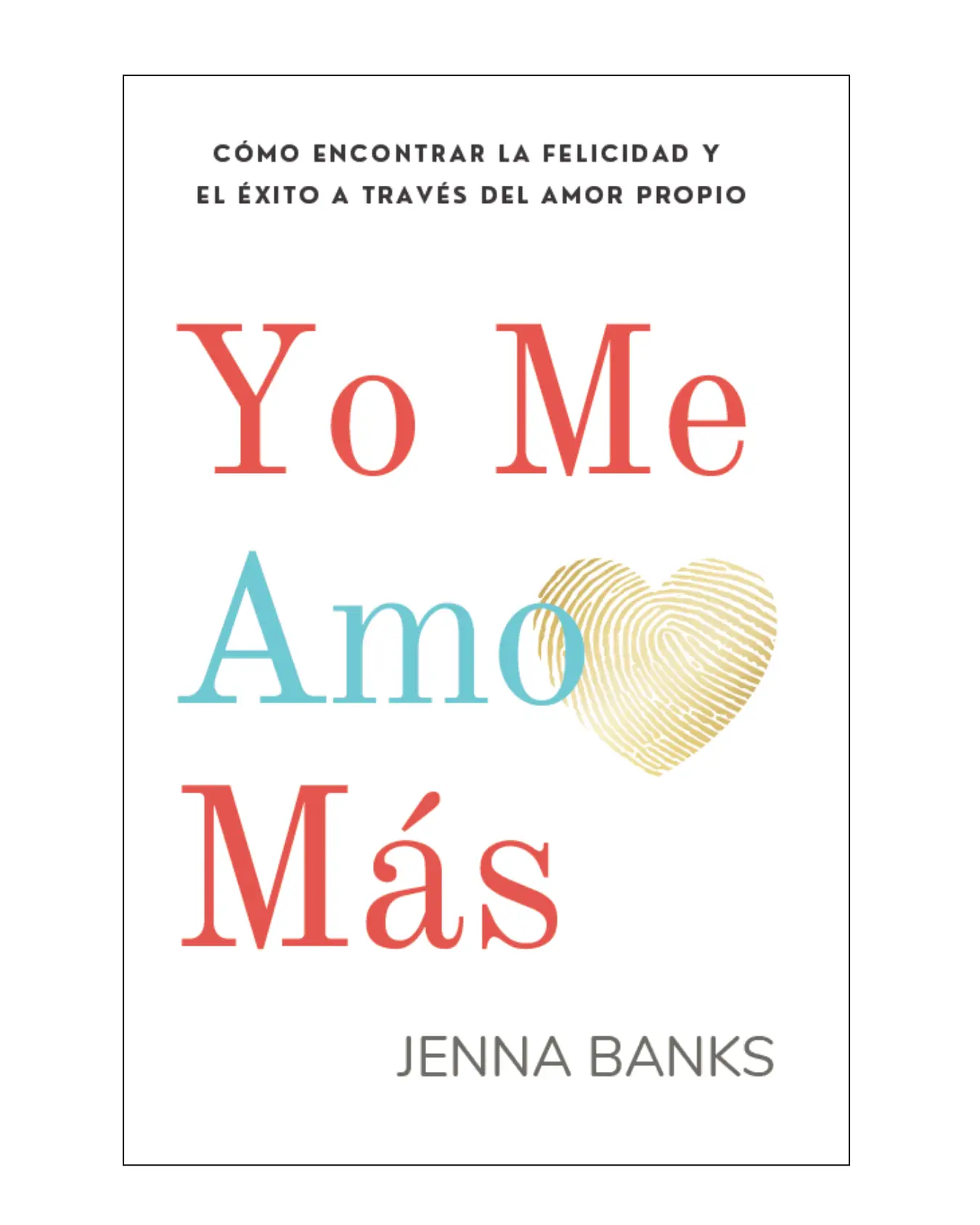 Yo Me Amo Más: Cómo encontrar la felicidad y el éxito a través del amor propio - This is the Spanish edition of "I Love Me More" self-love book for wo