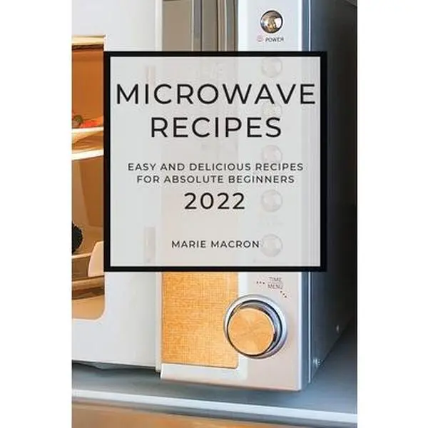 USED-Microwave Recipes 2022: Easy, Delicious Home Cooking Recipes for Absolute Beginners by Macron, Marie (Paperback)