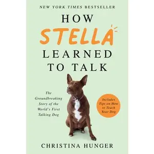 USED-How Stella Learned to Talk: The Groundbreaking Story of the World's First Talking Dog by Hunger, Christina (Paperback)