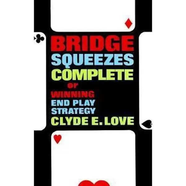 USED-Bridge Squeezes Complete or Winning End Play Strategy by Clyde Elton Love (Paperback)