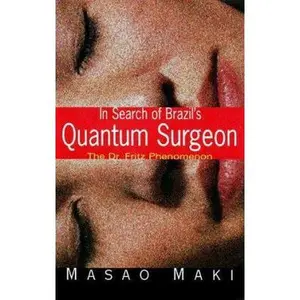 USED-In Search Brazil'S Quantum Surgeon: The Dr. Fritz Phenomenon by Masao Maki (Paperback)
