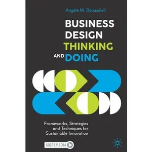 USED-Business Design Thinking and Doing: Frameworks, Strategies and Techniques for Sustainable Innovation by Beausoleil, Angèle M. (Paperback)