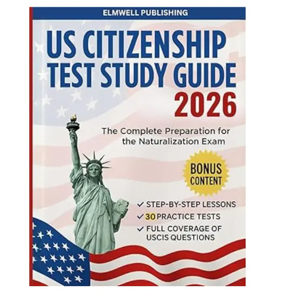 US Citizenship Test Study Guide 2026: Ace the USCIS Test with all 100 Questions & 30 Full-Test Practice Questions | With Step-by-Step Interview Prep for the Naturalization Exam