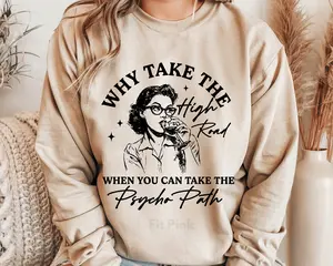 Funny Sarcastic Crewneck Sweatshirt. Why Take the High Road Unisex Pullover Crewneck Sweatshirt