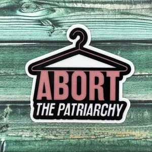 Abort The Patriarchy Weatherproof Sticker