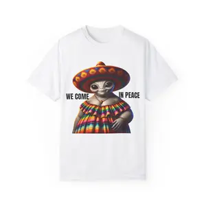 We Come in Peace Mexican Alien Garment-Dyed T-shirt, Fun Extraterrestrial Shirt for Parties, Casual Wear, Unique Gift, Creative Apparel for Alien Lovers, Alien Fabric Menswear Soft Top Unisex Seamless Cotton Knit Streetwear Crewneck Tshirt