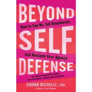 USED-Beyond Self-Defense: How to Say No, Set Boundaries, and Reclaim Your Agency--An Empowering Guide to Safety, Risk Assessment, and Personal Protection by Michelle, Shihan (Paperback)