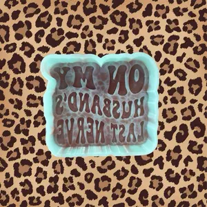 On My Husbands Last Nerve Freshie Mold