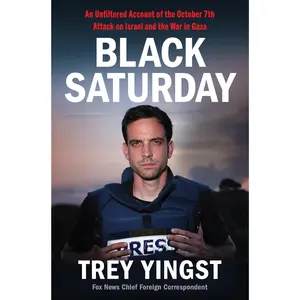 Black Saturday: An Unfiltered Account of the October 7th Attack on Israel and the War in Gaza -- Trey Yingst - Hardcover