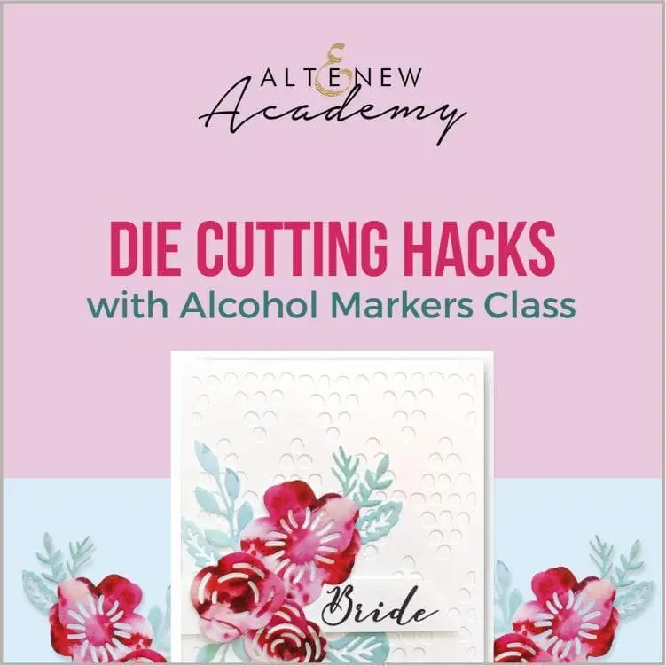 Die Cutting Hacks with Alcohol Markers Class