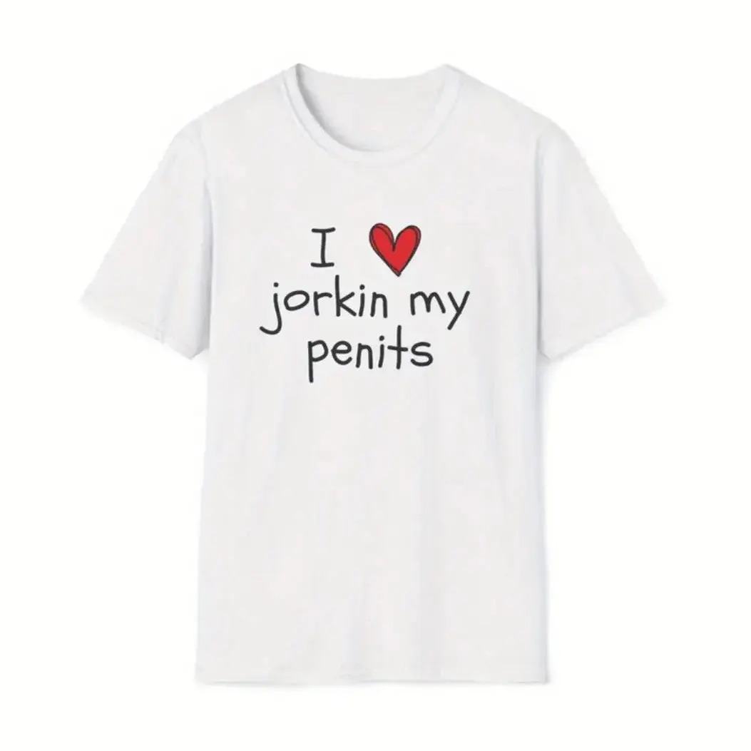 " I Love Jorkin My Penits" Meme Gag T-Shirt for Quirky Fashion Lovers, Unisex Cotton Short-Sleeve Round Neck Top, Humor Print Graphic, Soft Fabric for Casual Streetwear, Meme Gag Gift