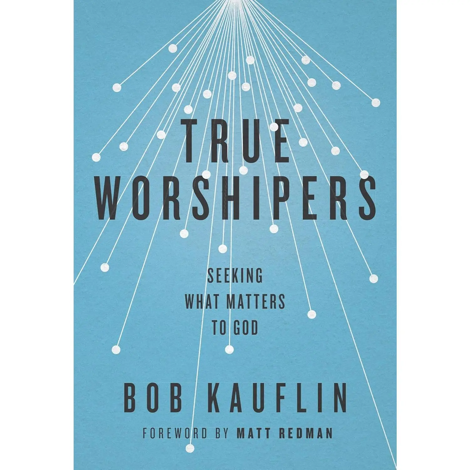 True Worshipers: Seeking What Matters to God