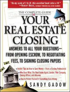 USED-The Complete Guide to Your Real Estate Closing: Answers to All Your Questions - From Opening Escrow, to Negotiating Fees, to Signing the Closing Papers by Sandy Gadow (Paperback)