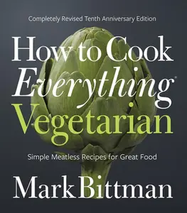 USED-How to Cook Everything Vegetarian: Completely Revised Tenth Anniversary Edition by Bittman, Mark (Hardcover)