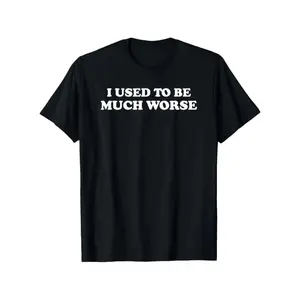 Funny 'I Used to Be Much Worse' Graphic Tee - Unisex 100% Cotton Casual T-Shirt, Crew Neck, Short Sleeve, Relaxed Fit, Machine Washable, Black with White Text, Sizes S-XXXL
